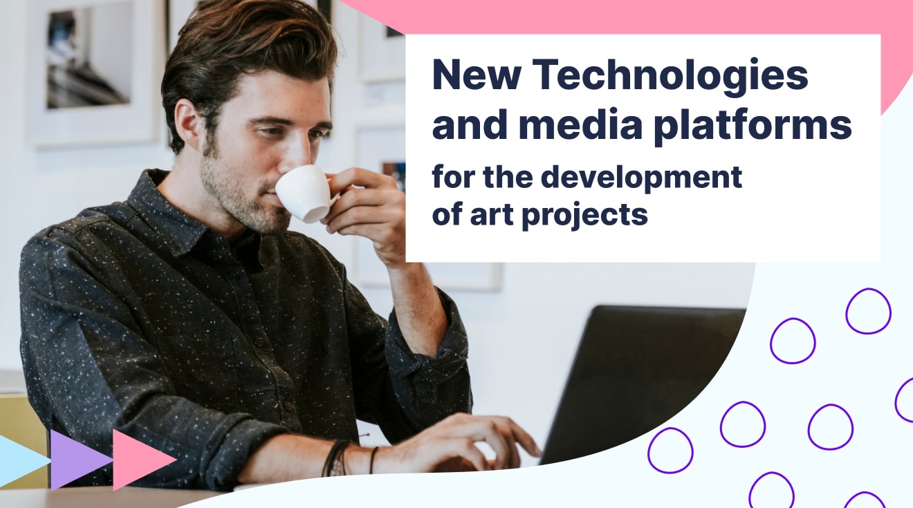New Technologies and media platforms for the development of art projects