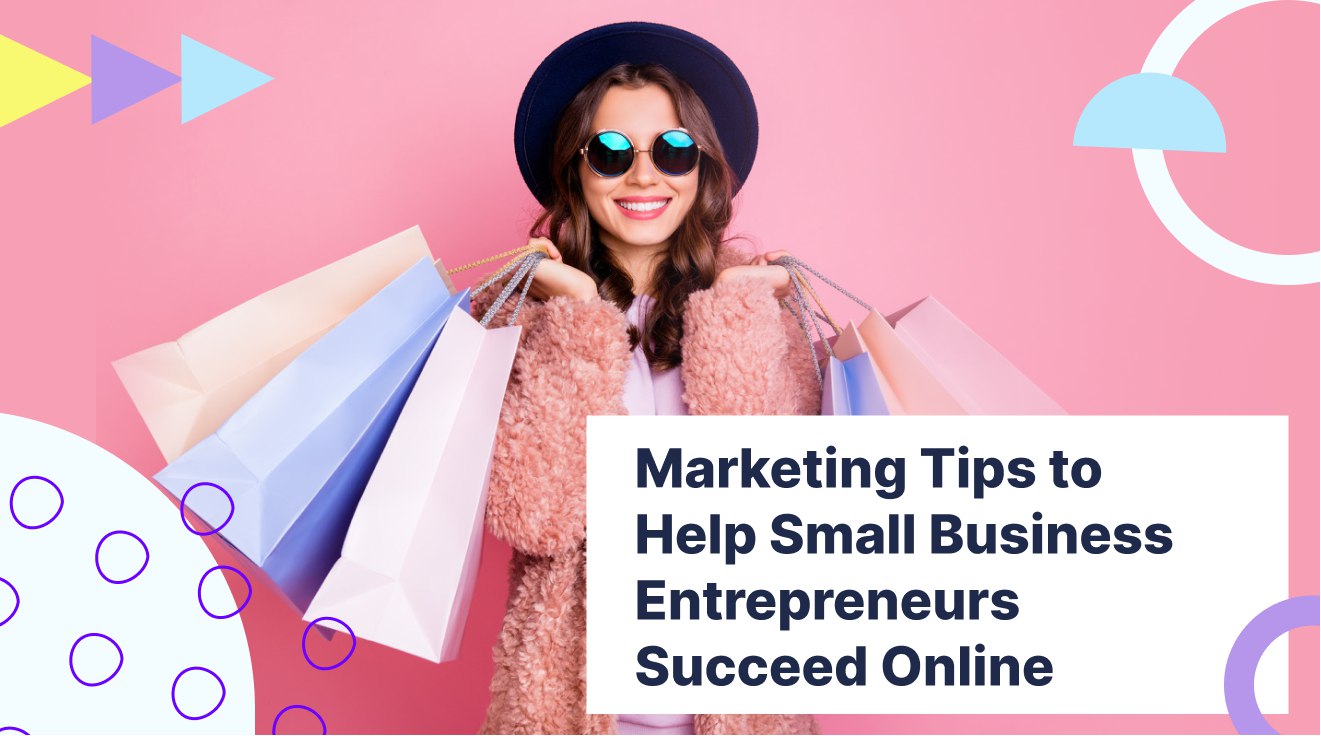 Marketing Tips to Help Small Business Entrepreneurs Succeed Online