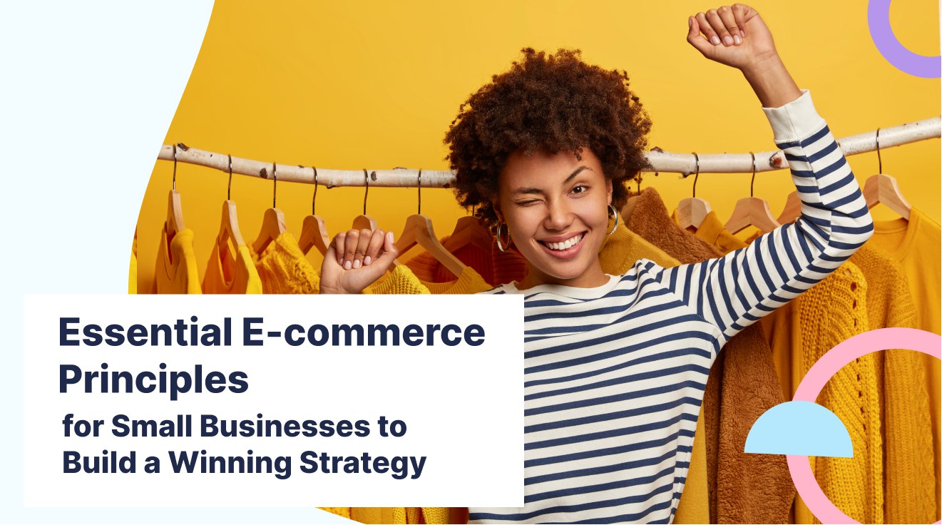 Essential E-commerce Principles for Small Businesses to Build a Winning Strategy